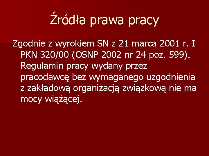 Źródła prawa pracy Zgodnie z wyrokiem SN z 21 marca 2001 r. I PKN