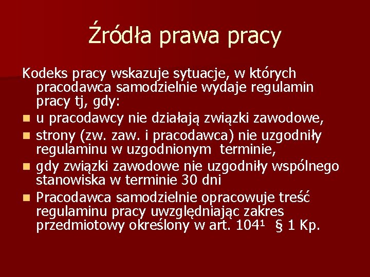 Źródła prawa pracy Kodeks pracy wskazuje sytuacje, w których pracodawca samodzielnie wydaje regulamin pracy