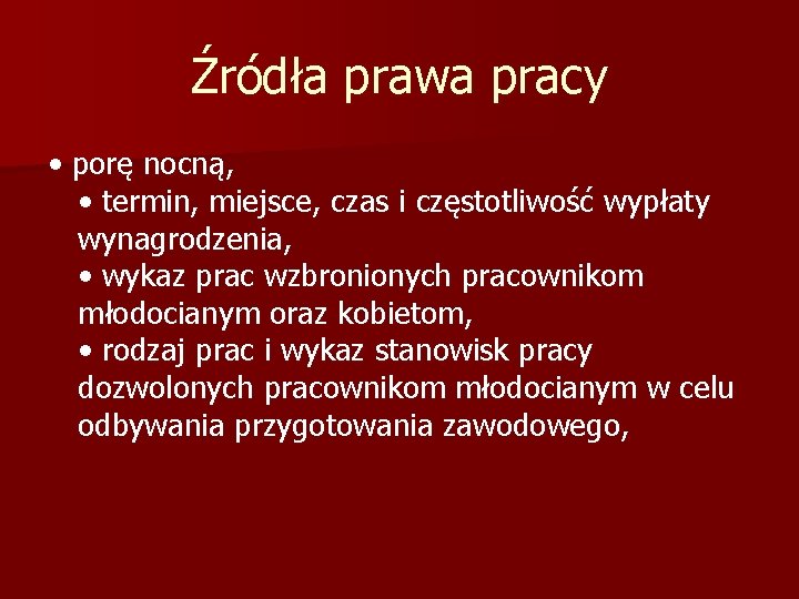 Źródła prawa pracy • porę nocną, • termin, miejsce, czas i częstotliwość wypłaty wynagrodzenia,