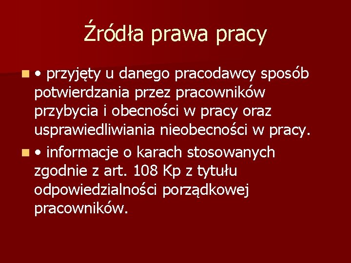 Źródła prawa pracy n • przyjęty u danego pracodawcy sposób potwierdzania przez pracowników przybycia