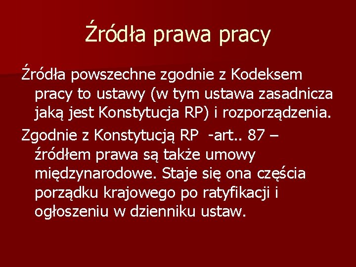 Źródła prawa pracy Źródła powszechne zgodnie z Kodeksem pracy to ustawy (w tym ustawa