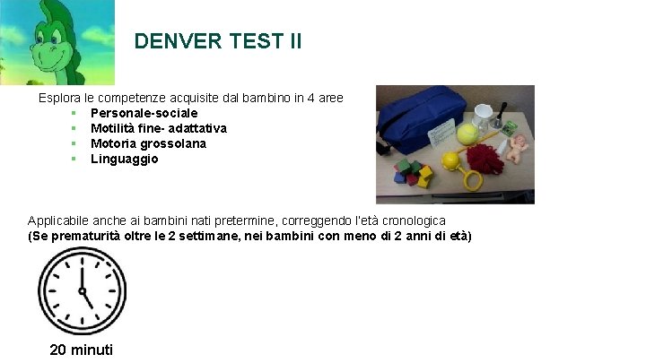 DENVER TEST II Esplora le competenze acquisite dal bambino in 4 aree § Personale-sociale