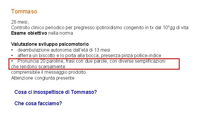 Tommaso 28 mesi, Controllo clinico periodico per pregresso ipotiroidismo congenito in tx dal 10°gg