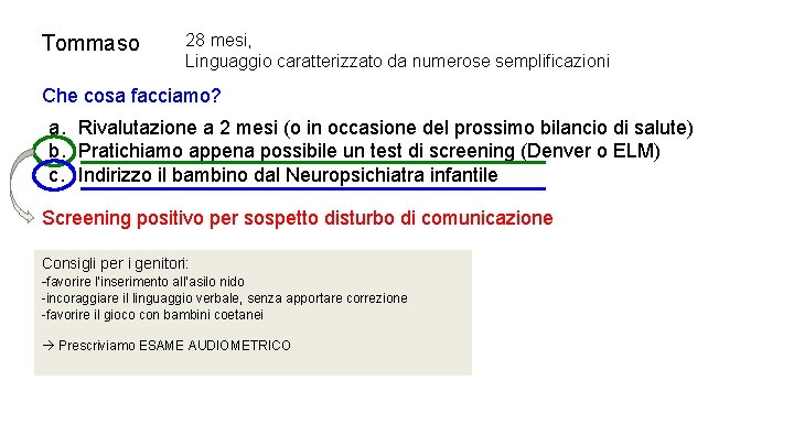 Tommaso 28 mesi, Linguaggio caratterizzato da numerose semplificazioni Che cosa facciamo? a. Rivalutazione a