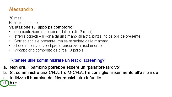 Alessandro 30 mesi, Bilancio di salute Valutazione sviluppo psicomotorio: • deambulazione autonoma (dall’età di