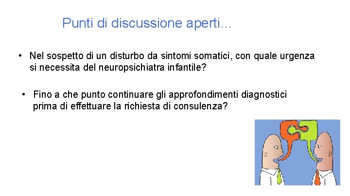 Punti di discussione aperti… • Nel sospetto di un disturbo da sintomi somatici, con