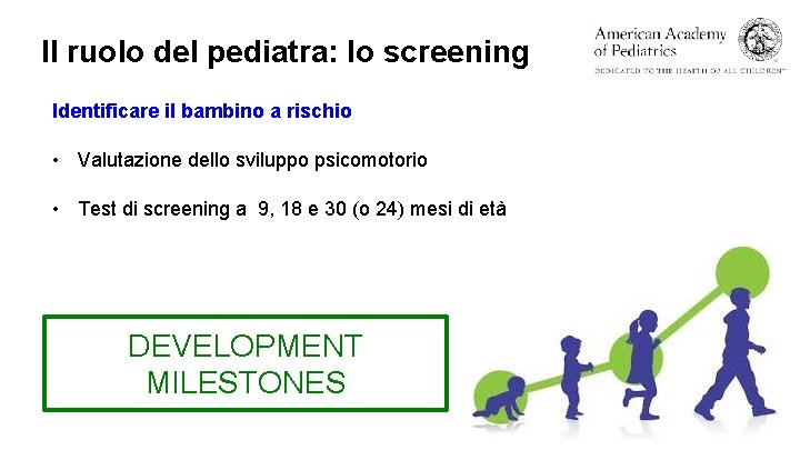 Il ruolo del pediatra: lo screening Identificare il bambino a rischio • Valutazione dello