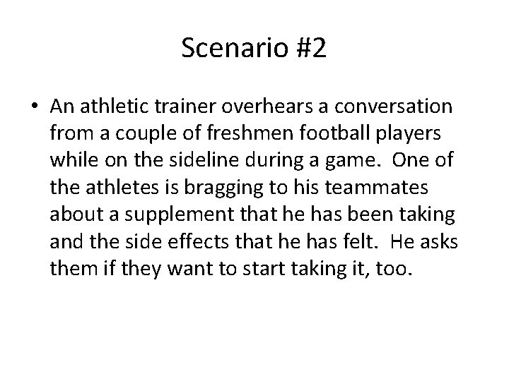 Scenario #2 • An athletic trainer overhears a conversation from a couple of freshmen