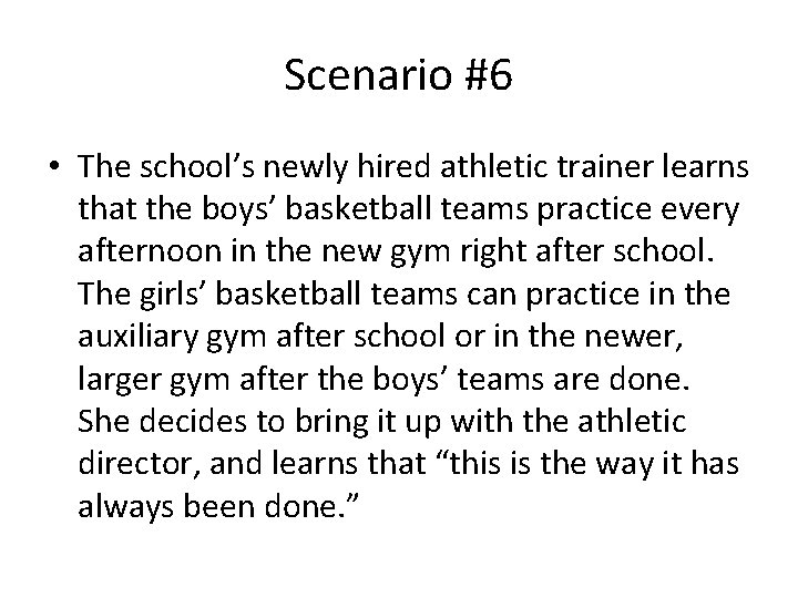 Scenario #6 • The school’s newly hired athletic trainer learns that the boys’ basketball