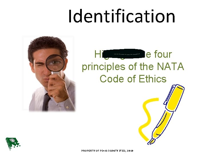 Identification Highlight the four principles of the NATA Code of Ethics PROPERTY OF PIMA