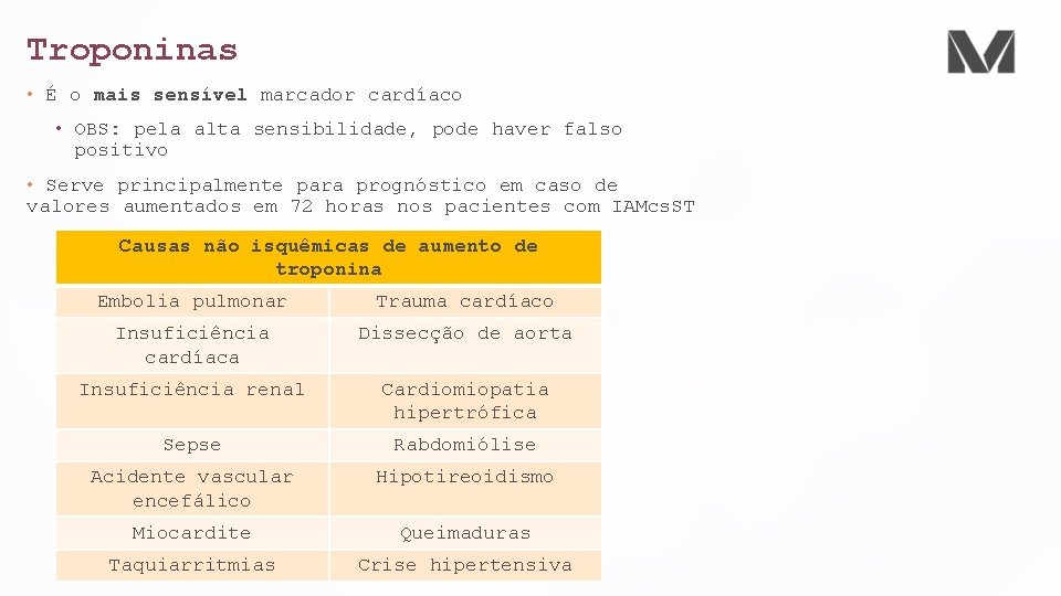 Troponinas • É o mais sensível marcador cardíaco • OBS: pela alta sensibilidade, pode