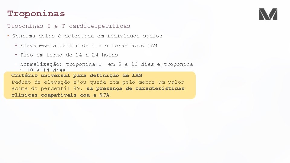 Troponinas I e T cardioespecíficas • Nenhuma delas é detectada em indivíduos sadios •