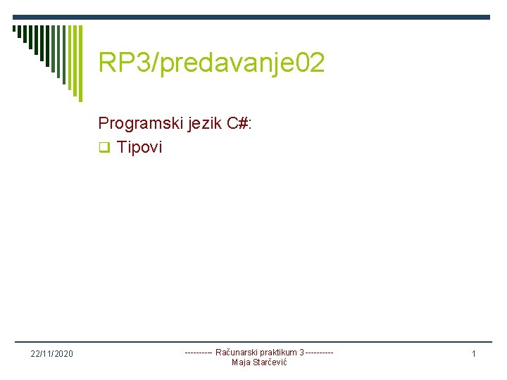 RP 3/predavanje 02 Programski jezik C#: q Tipovi 22/11/2020 ----- Računarski praktikum 3 -----Maja