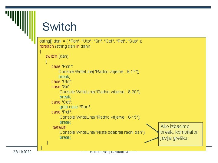 Switch 22/11/2020 string[] dani = { "Pon", "Uto", "Sri", "Cet", "Pet", "Sub" }; foreach