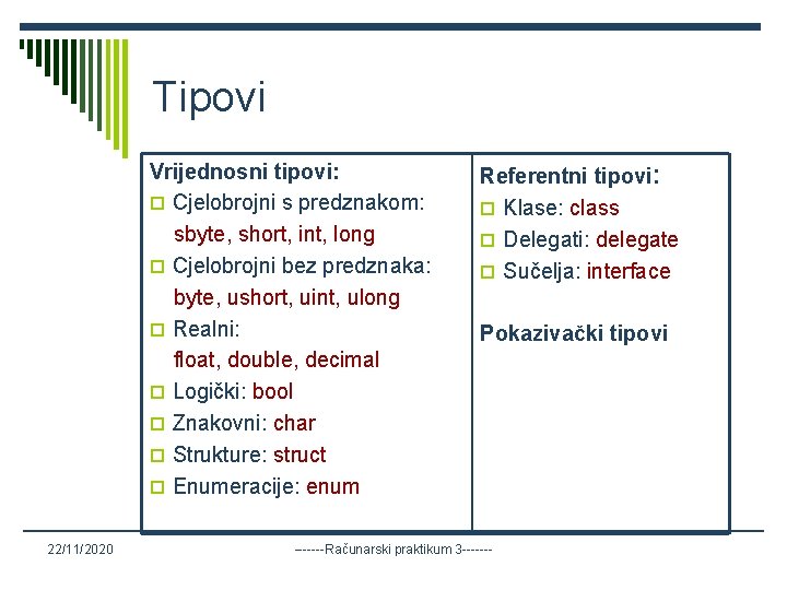 Tipovi Vrijednosni tipovi: o Cjelobrojni s predznakom: sbyte, short, int, long o Cjelobrojni bez