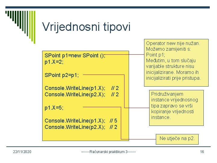 Vrijednosni tipovi Operator new nije nužan. Možemo zamijeniti s: Point p 1; Međutim, u