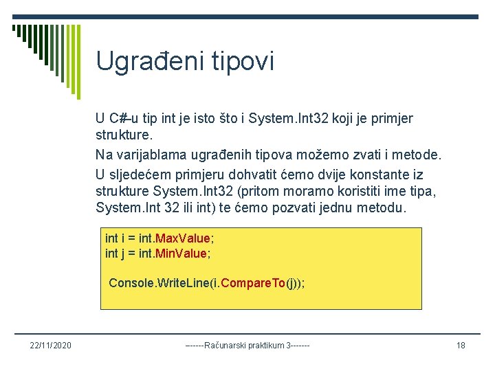 Ugrađeni tipovi U C#-u tip int je isto što i System. Int 32 koji