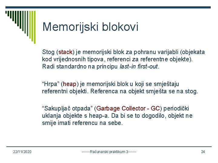 Memorijski blokovi Stog (stack) je memorijski blok za pohranu varijabli (objekata kod vrijednosnih tipova,