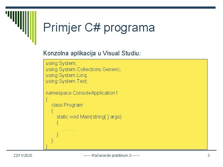 Primjer C# programa Konzolna aplikacija u Visual Studiu: using System; using System. Collections. Generic;