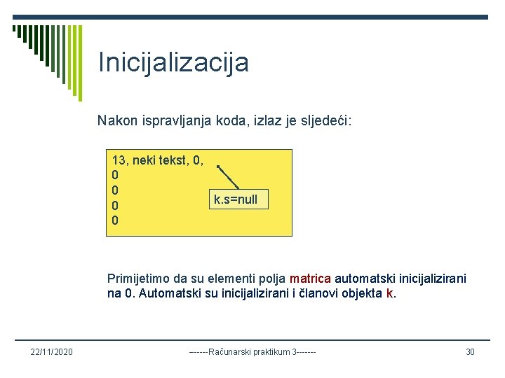 Inicijalizacija Nakon ispravljanja koda, izlaz je sljedeći: 13, neki tekst, 0, 0 0 k.