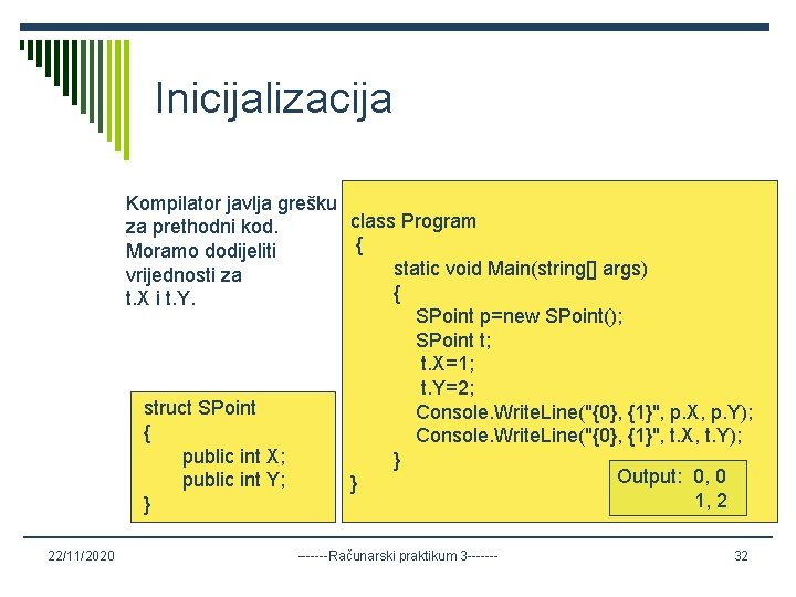 Inicijalizacija Kompilator javlja grešku class Program za prethodni kod. { Moramo dodijeliti static void