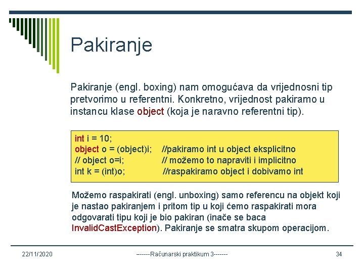 Pakiranje (engl. boxing) nam omogućava da vrijednosni tip pretvorimo u referentni. Konkretno, vrijednost pakiramo