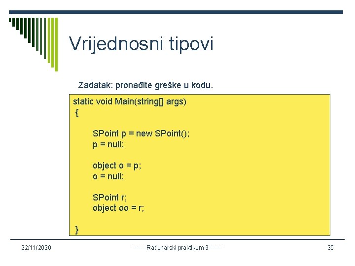 Vrijednosni tipovi Zadatak: pronađite greške u kodu. static void Main(string[] args) { SPoint p