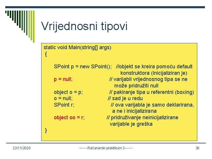 Vrijednosni tipovi static void Main(string[] args) { SPoint p = new SPoint(); //objekt se