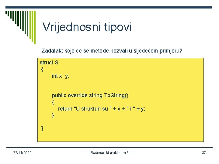 Vrijednosni tipovi Zadatak: koje će se metode pozvati u sljedećem primjeru? struct S {