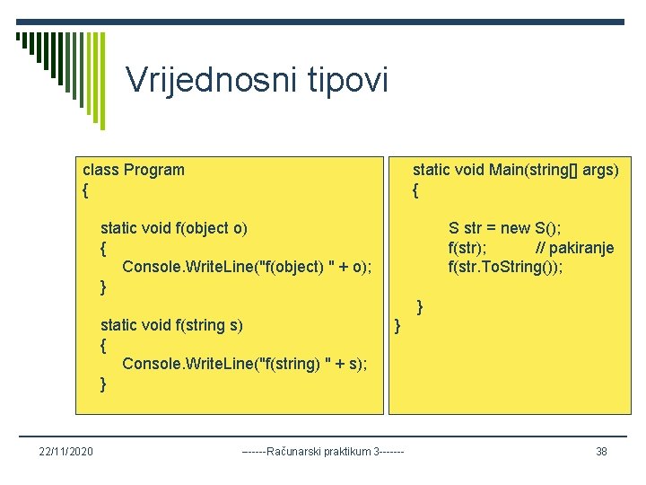 Vrijednosni tipovi class Program { static void Main(string[] args) { static void f(object o)