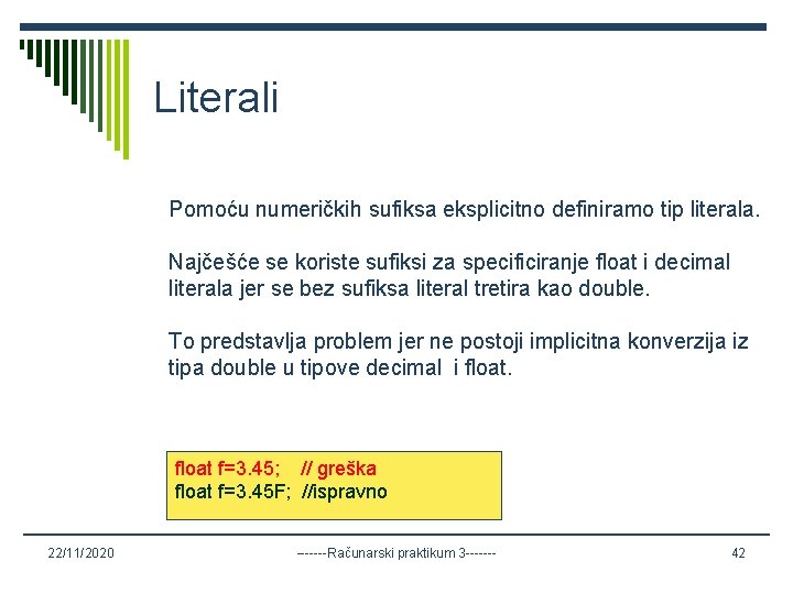 Literali Pomoću numeričkih sufiksa eksplicitno definiramo tip literala. Najčešće se koriste sufiksi za specificiranje