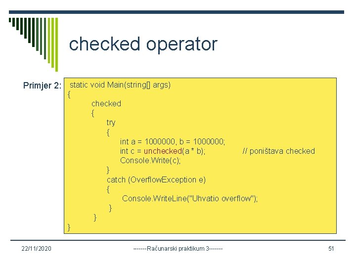 checked operator Primjer 2: static void Main(string[] args) { checked { try { int