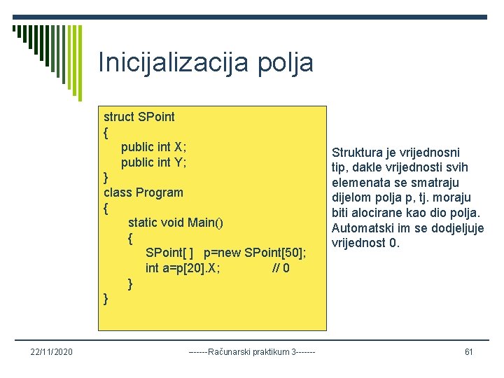 Inicijalizacija polja struct SPoint { public int X; public int Y; } class Program