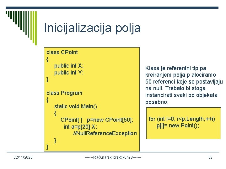 Inicijalizacija polja class CPoint { public int X; public int Y; } class Program
