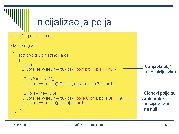 Inicijalizacija polja class C { public int broj; } class Program { static void