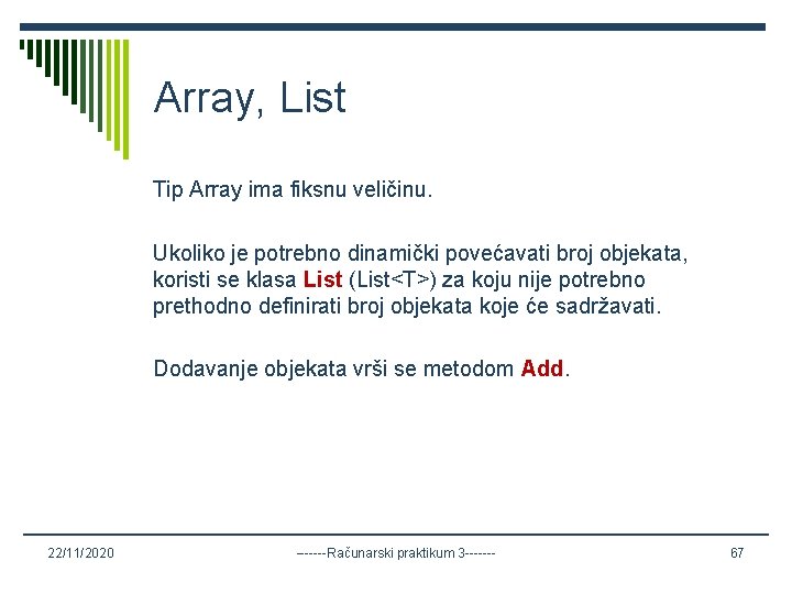 Array, List Tip Array ima fiksnu veličinu. Ukoliko je potrebno dinamički povećavati broj objekata,