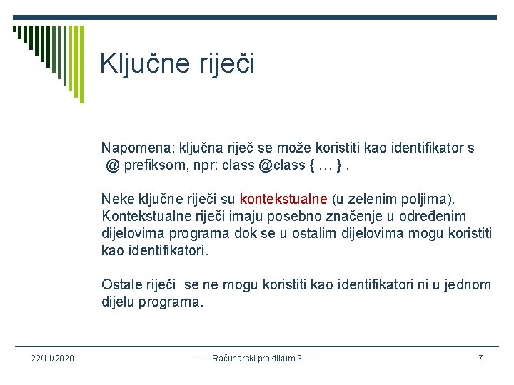 Ključne riječi Napomena: ključna riječ se može koristiti kao identifikator s @ prefiksom, npr: