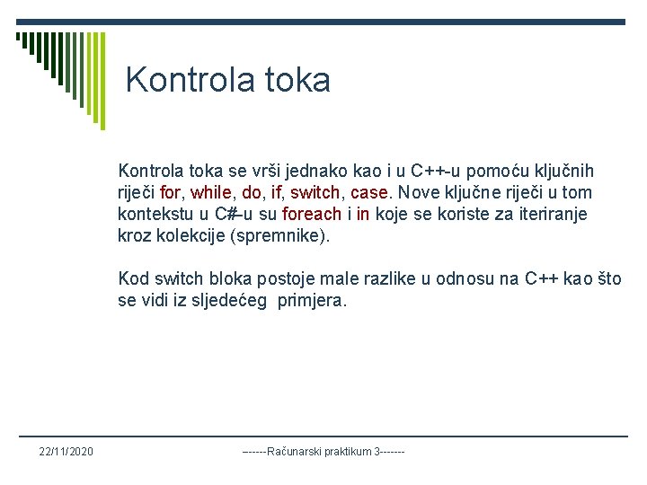 Kontrola toka se vrši jednako kao i u C++-u pomoću ključnih riječi for, while,