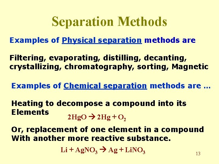 Separation Methods Examples of Physical separation methods are Filtering, evaporating, distilling, decanting, crystallizing, chromatography,