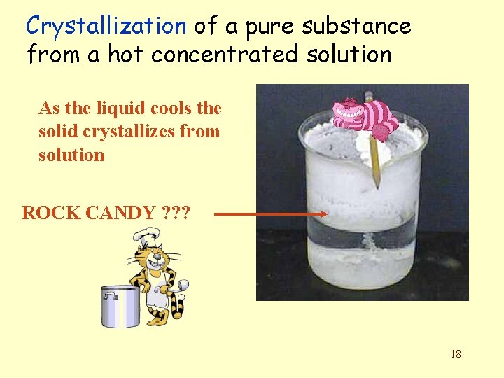 Crystallization of a pure substance from a hot concentrated solution As the liquid cools