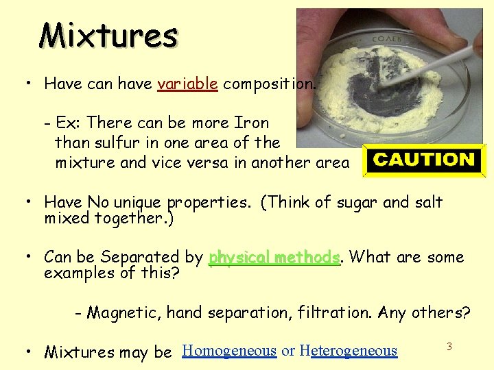 Mixtures • Have can have variable composition. - Ex: There can be more Iron