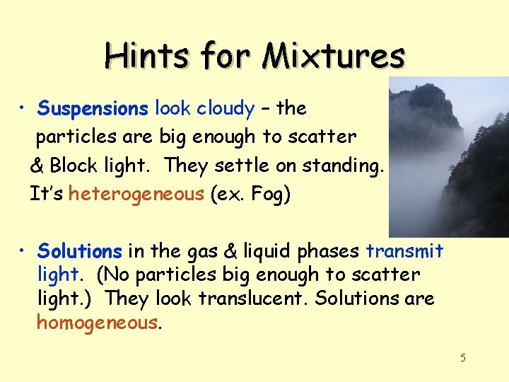 Hints for Mixtures • Suspensions look cloudy – the particles are big enough to