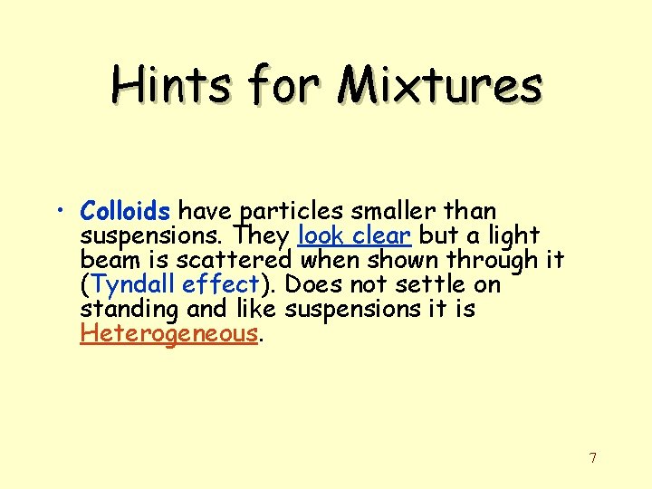 Hints for Mixtures • Colloids have particles smaller than suspensions. They look clear but