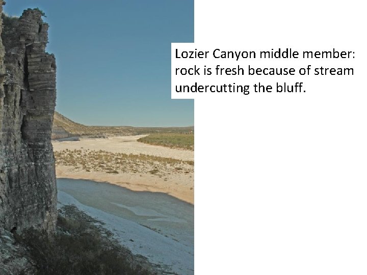 Lozier Canyon middle member: rock is fresh because of stream undercutting the bluff. 