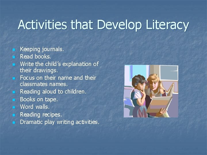Activities that Develop Literacy n n n n n Keeping journals. Read books. Write
