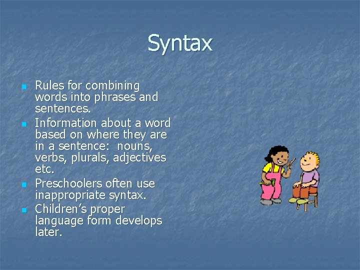 Syntax n n Rules for combining words into phrases and sentences. Information about a