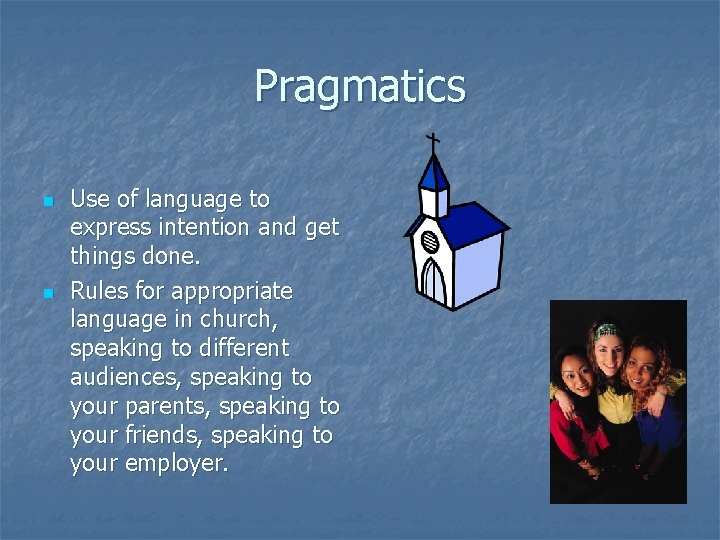 Pragmatics n n Use of language to express intention and get things done. Rules