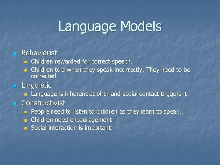 Language Models n Behaviorist n n n Linguistic n n Children rewarded for correct