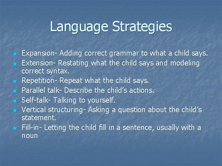 Language Strategies n n n n Expansion- Adding correct grammar to what a child