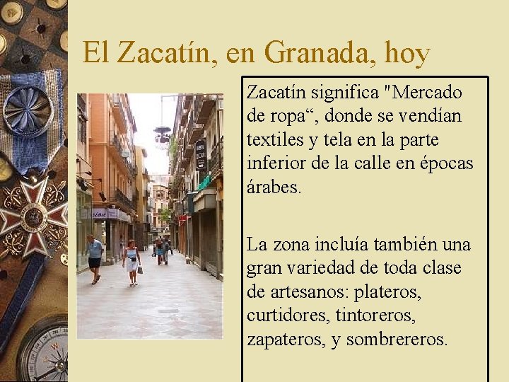 El Zacatín, en Granada, hoy Zacatín significa "Mercado de ropa“, donde se vendían textiles